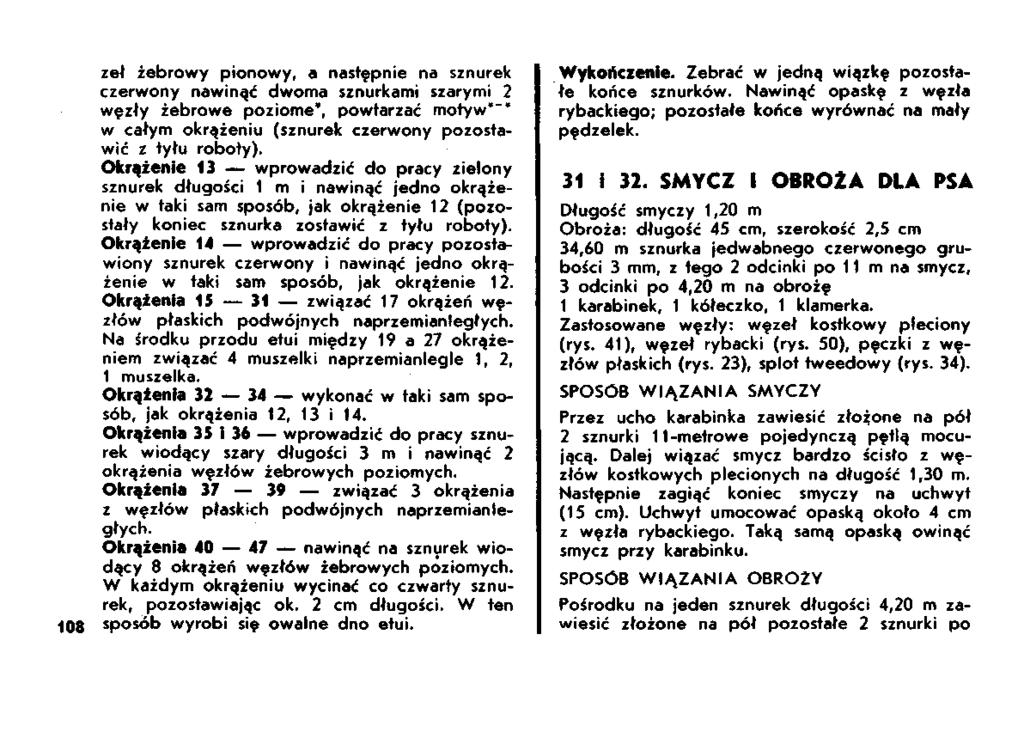 zeł żebrowy pionowy, a następnie na sznurek czerwony nawinąć dwoma sznurkami szarymi 2 węzły żebrowe poziome*, powtarzać motyw* - * w całym okrążeniu (sznurek czerwony pozostawić z tyłu roboty).