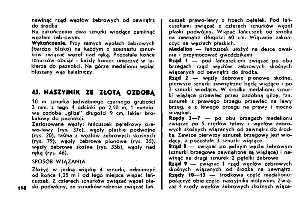 Itg nawinąć rząd węzłów żebrowych od zewnątrz do środka. Na zakończenie dwa sznurki wiodące zamknąć węzłem żebrowym. Wykończenie.