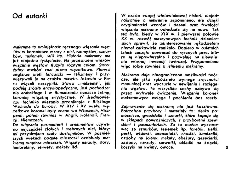 Od auforki Makrama to umiejętność ręcznego wiązania węzłów w koronkowe wzory z nici, rzemyków, sznurków, tasiemek, rafii itp. Historia makramy ma już niejedno tysiąclecie.