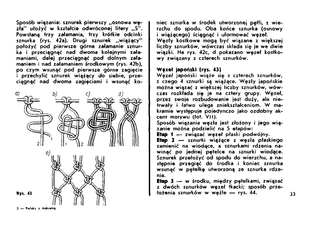 Sposób wiązania: sznurek pierwszy osnowa węzła" ułożyć w kształcie odwróconej litery S". Powstaną trzy załamania, trzy krótkie odcinki sznurka (rys. 42a).