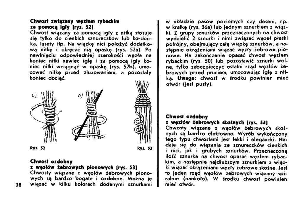 Chwosł związany węzłem rybackim za pomocą igły (rys. 52) Chwosł wiązany za pomocą igły z nitką stosuje się tylko do cienkich sznureczków lub kordonka, lasety itp.