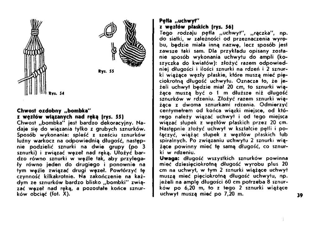 Rys. 54 Rys. 55 Chwost ozdobny bombka" z węzłów wiązanych nad ręką (rys. 55) Chwost bombka" jest bardzo dekoracyjny. Nadaje się do wiązania tylko z grubych sznurków.