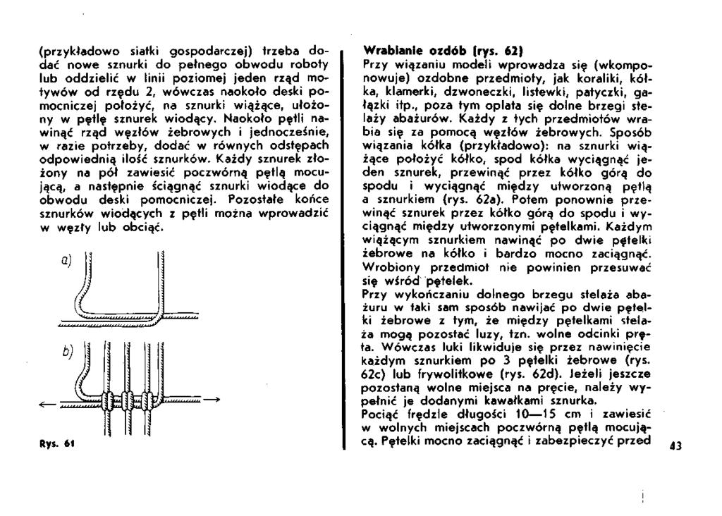 (przykładowo siatki gospodarczej) trzeba dodać nowe sznurki do pełnego obwodu roboty lub oddzielić w linii poziomej jeden rząd motywów od rzędu 2, wówczas naokoło deski pomocniczej położyć, na