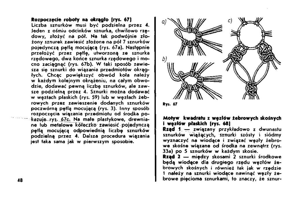 48 Rozpoczęcie roboty na okrągło (rys. 67) Liczba sznurków musi być podzielna przez 4. Jeden z ośmiu odcinków sznurka, chwilowo rzędowy, złożyć na pół.