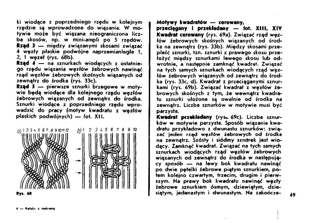 ki wiodące z poprzedniego rzędu w kolejnym rzędzie są wprowadzone do wiązania. W motywie może być wiązana nieograniczona liczba skosów, np. w mini-ampli po 5 rzędów.