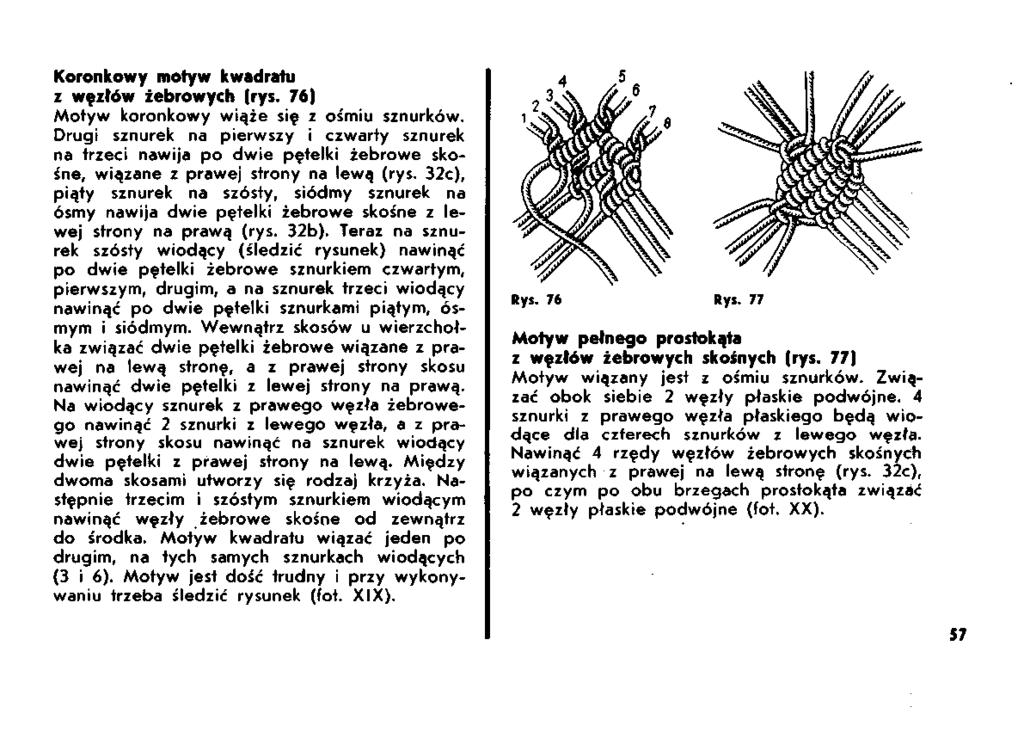 Koronkowy motyw kwadratu z węzłów żebrowych (rys. 76) Motyw koronkowy wiąże się z ośmiu sznurków.