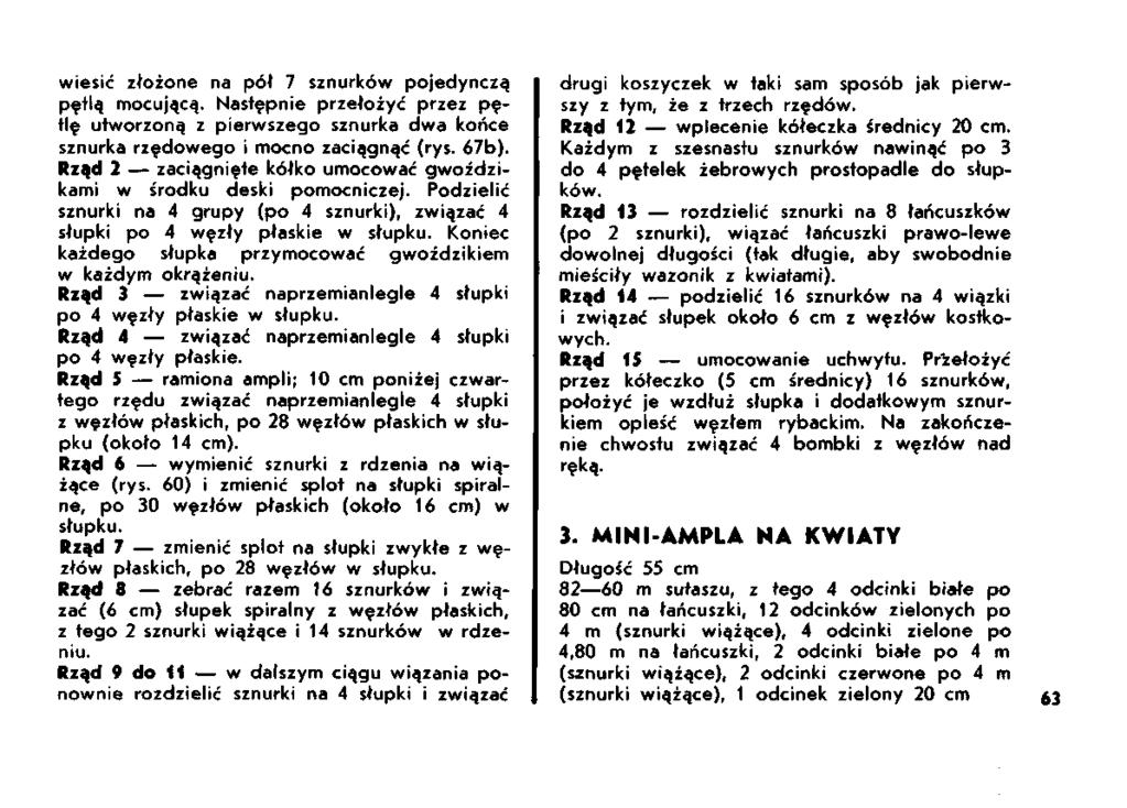 wiesić złożone na pół 7 sznurków pojedynczą pętlą mocującą. Następnie przełożyć przez pętlę utworzoną z pierwszego sznurka dwa końce sznurka rzędowego i mocno zaciągnąć (rys. 67b).