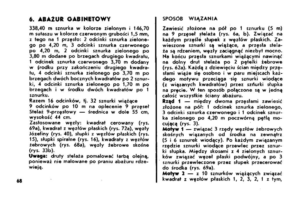 68 6. ABAŻUR GABINETOWY 338,40 m sznurka w kolorze zielonym i 146,70 m sułaszu w kolorze czerwonym grubości 1,5 mm, z tego na 1 przęsło: 2 odcinki sznurka zielonego po 4,20 m, 3 odcinki sznurka