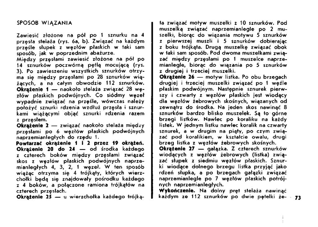 SPOSÓB WIĄZANIA Zawiesić złożone na pół po 1 sznurku na 4 przęsła stelaża (rys. 6a, b). Związać na każdym przęśle słupek z węzłów płaskich w taki sam sposób, jak w poprzednim abażurze.