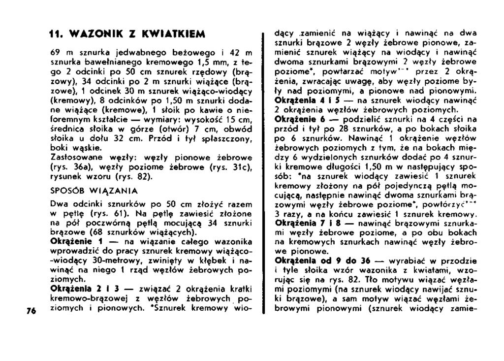 11. WAZONIK Z KWIATKIEM 69 m sznurka jedwabnego beżowego i 42 m sznurka bawełnianego kremowego 1,5 mm, z tego 2 odcinki po 50 cm sznurek rzędowy (brązowy), 34 odcinki po 2 m sznurki wiążące