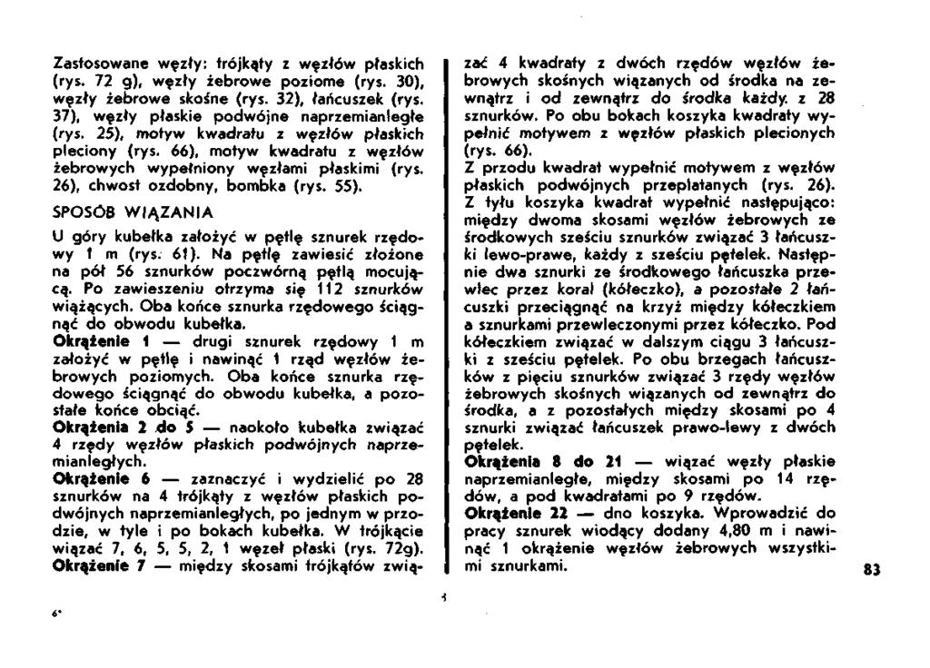 Zastosowane węzły: trójkąty z węzłów płaskich (rys. 72 g), węzły żebrowe poziome (rys. 30), węzły żebrowe skośne (rys. 32), łańcuszek (rys. 37), węzły płaskie podwójne naprzemianległe (rys.