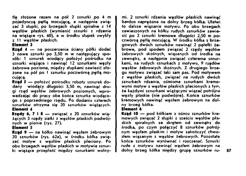 tlę złożone razem na pół 2 sznurki po 4 m pojedynczą pętlą mocującą, a następnie związać 3 słupki, po brzegach słupki spiralne z 14 węzłów płaskich (wymienić sznurki z rdzenia na wiążące rys.