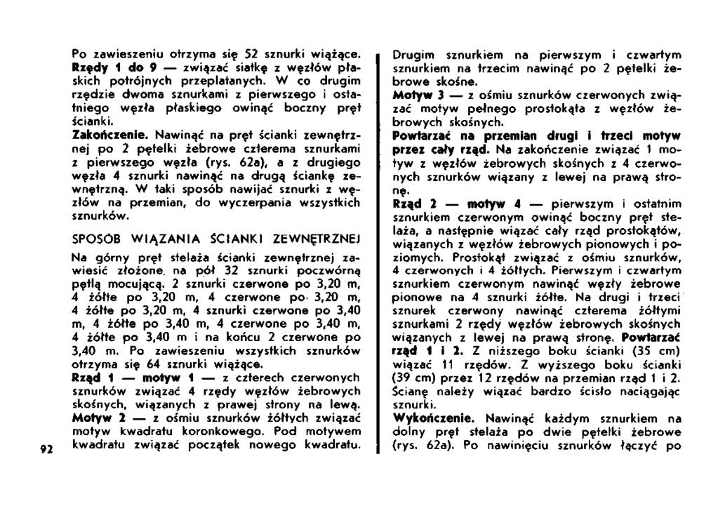 Po zawieszeniu otrzyma się 52 sznurki wiążące. Rzędy 1 do 9 związać siałkę z węzłów płaskich potrójnych przeplatanych.