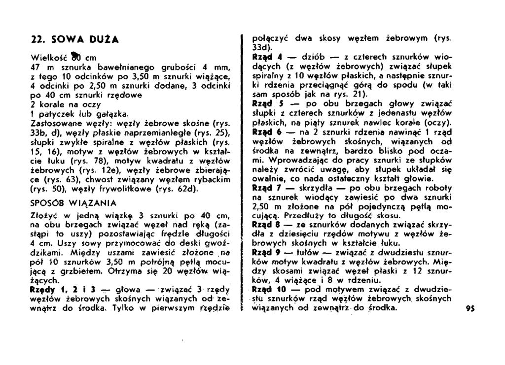 22. SOWA DU2A Wielkość TO cm 47 m sznurka bawełnianego grubości 4 mm, z tego 10 odcinków po 3,50 m sznurki wiążące, 4 odcinki po 2,50 m sznurki dodane, 3 odcinki po 40 cm sznurki rzędowe 2 korale na