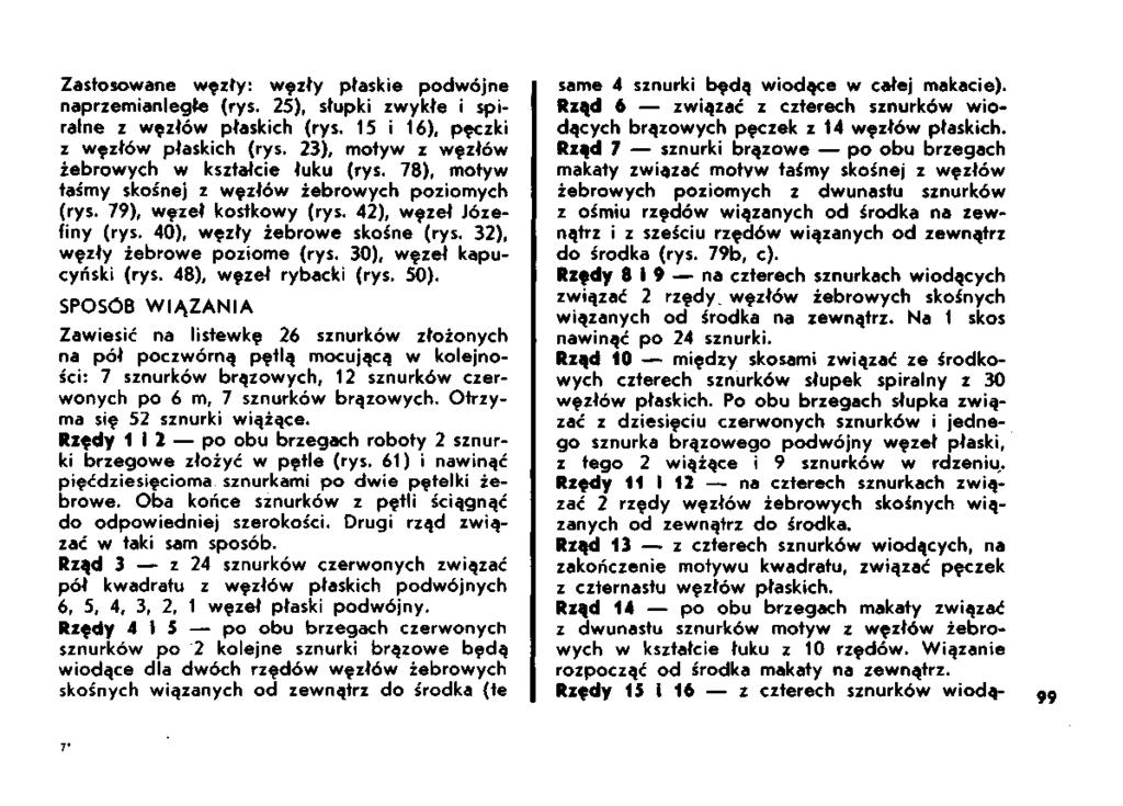 Zastosowane węzły: węzły płaskie podwójne naprzemianległe (rys. 25), słupki zwykłe i spiralne z węzłów płaskich (rys. 15 i 16), pęczki z węzłów płaskich (rys.