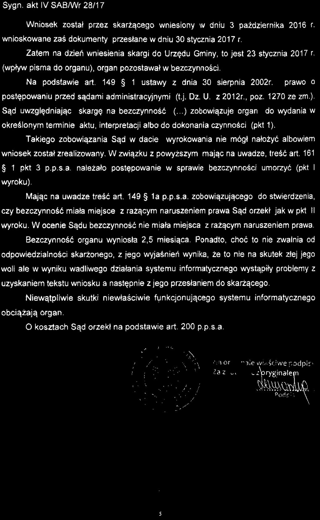 Sygn. akt IV SAB/Wr 28/1 7 Wniosek został przez skarżącego wniesiony w dniu 3 października 2016 r. wnioskowane zaś dokumenty przesłane w dniu 30 stycznia 2017 r.