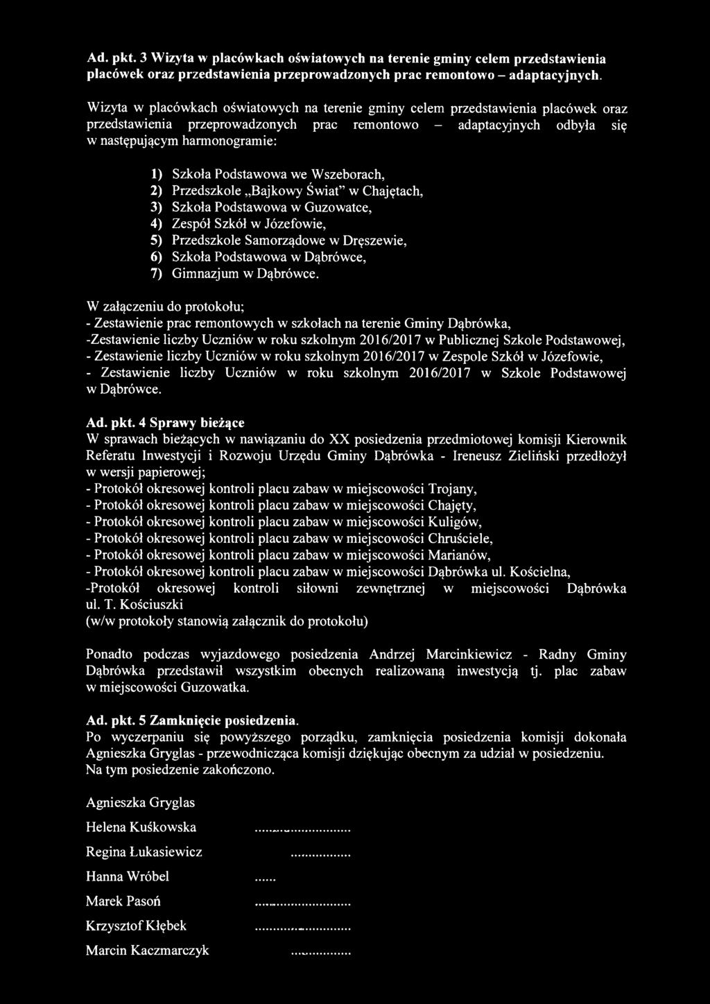 Podstawowa we Wszeborach, 2) Przedszkole B a j k o w y Świat w Chajętach, 3) Szkoła Podstawowa w Guzowatce, 4) Zespół Szkół w Józefowie, 5) Przedszkole Samorządowe w Dręszewie, 6) Szkoła Podstawowa w