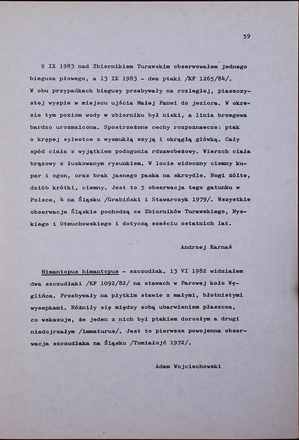 59 9 IX 1983 nad Zbiornikiem Turawskim obserwowałem jednego biegusa płowego, a 13 IX 1983 - dwa ptaki /KF 1265/84/.