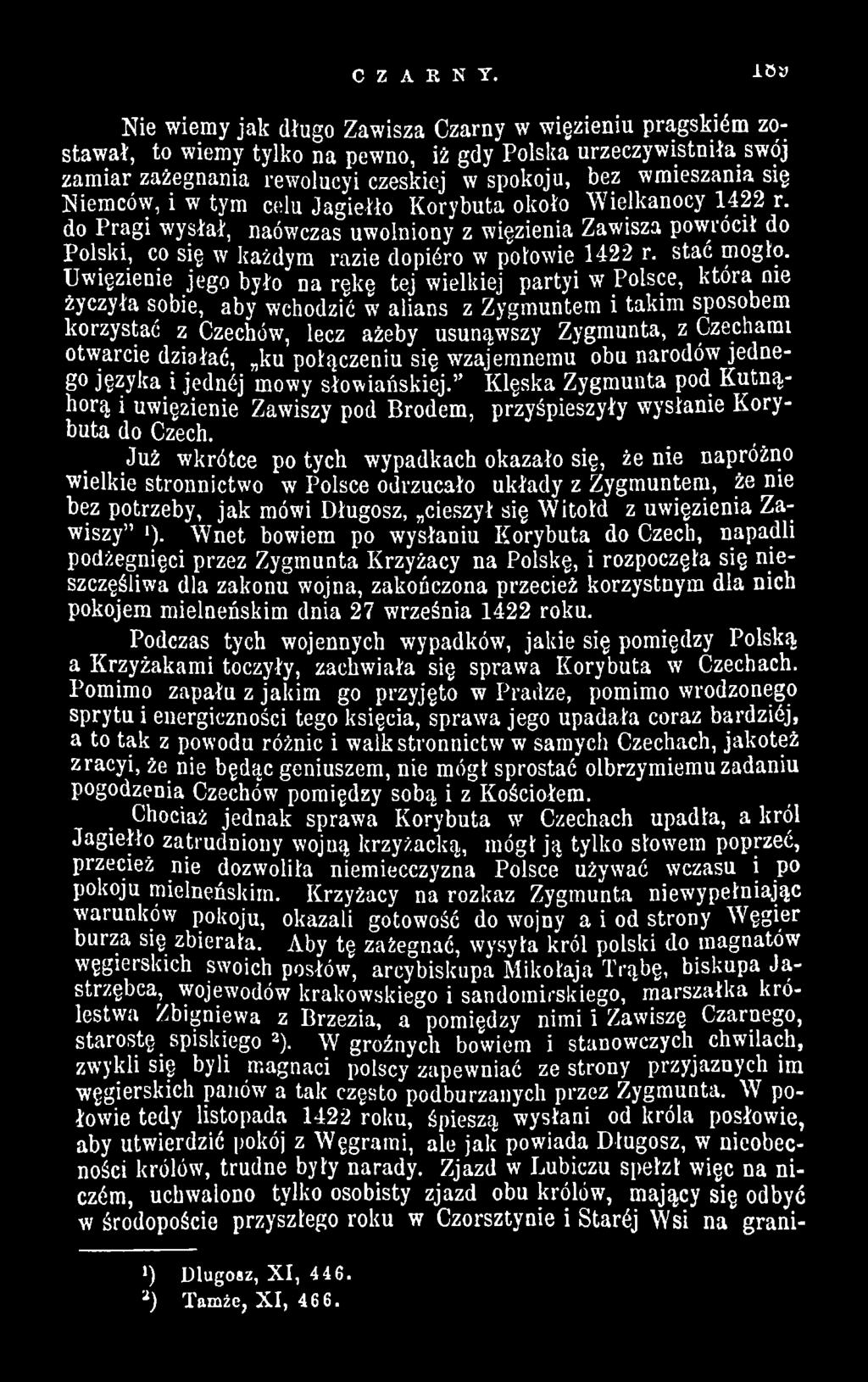 Niemców, i w tym celu Jagiełło Korybuta około Wielkanocy 1422 r. do Pragi wysłał, naówczas uwolniony z więzienia Zawisza powrócił do Polski, co się w każdym razie dopiśro w połowie 1422 r. stać mogło.