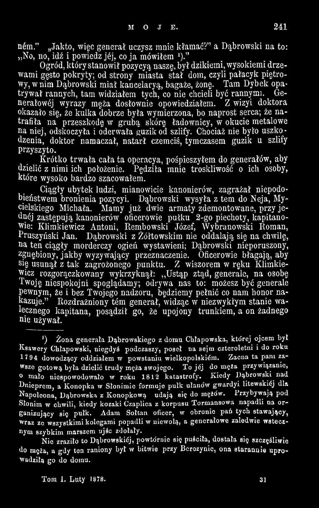 Chociaż nie było uszkodzenia, doktor namaczał, natarł czemciś, tymczasem guzik u szlify przyszyto. Krótko trwała cała ta operacya, pośpieszyłem do generałów, aby dzielić z nimi ich położenie.