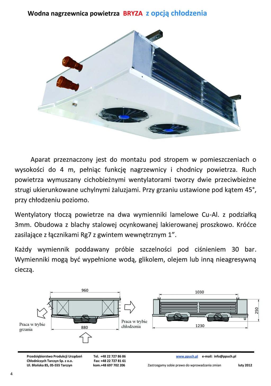 Wodna nagrzewnica powietrza BRYZA z opcją chłodzenia Aparat przeznaczony jest do montażu pod stropem w pomieszczeniach o wysokości do 4 m, pełniąc funkcję nagrzewnicy i chodnicy powietrza.