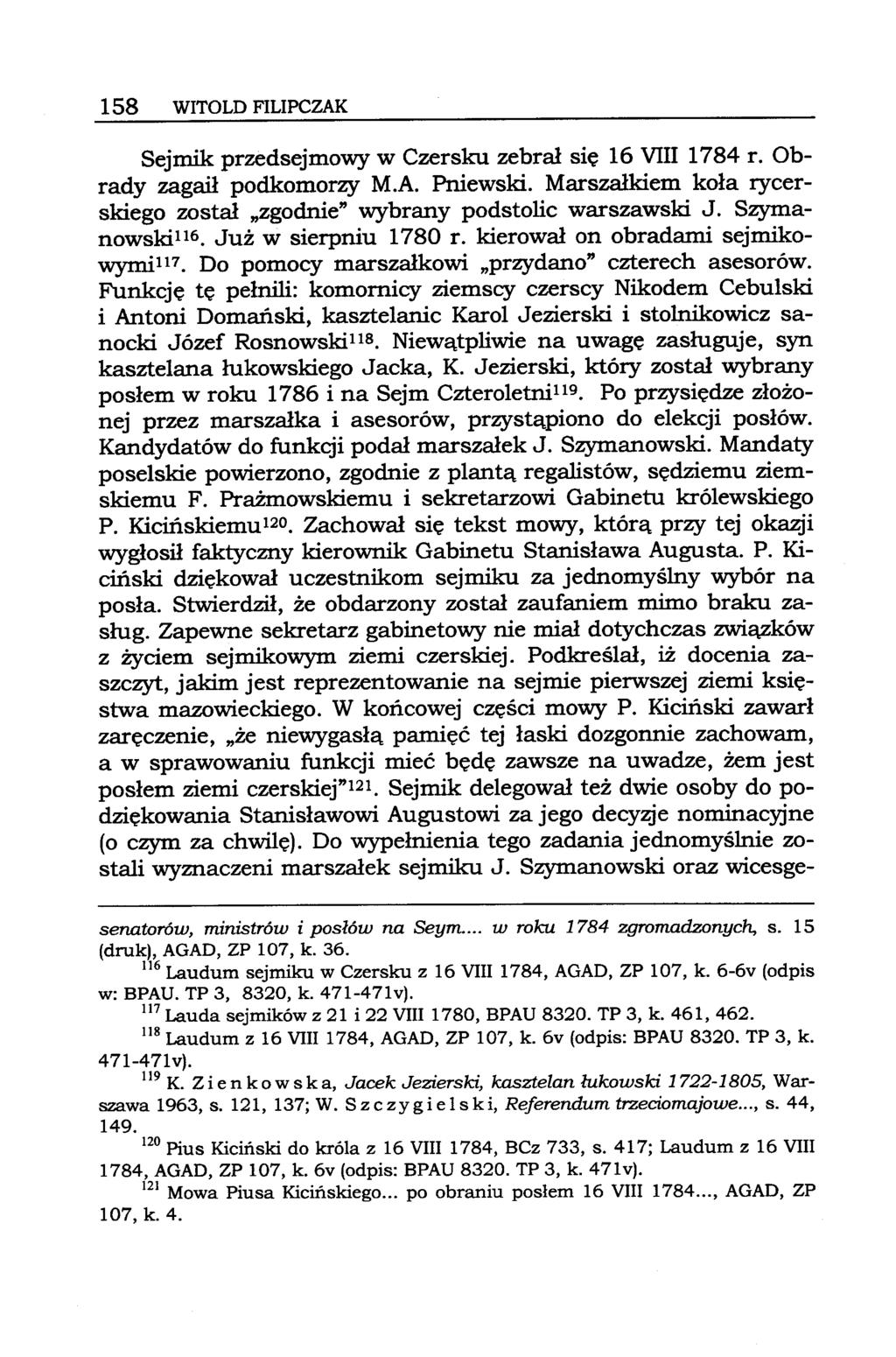 158 WITOLD FILIPCZAK Sejmik przedsejmowy w Czersku zebrał się 16 VIII 1784 r. Obrady zagaił podkomorzy M.A. Pniewski. Marszałkiem koła rycerskiego został "zgodnie" wybrany podstolic warszawski J.