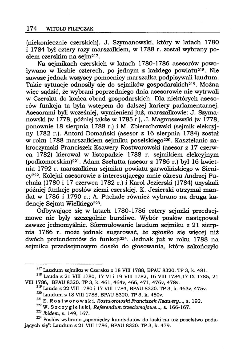 174 WITOLD FILIPCZAK (niekoniecznie czerskich). J. Szymanowski, który w latach 1780 i 1784 był cztery razy marszałkiem, w 1788 r. został wybrany posłem czerskim na sejm217.