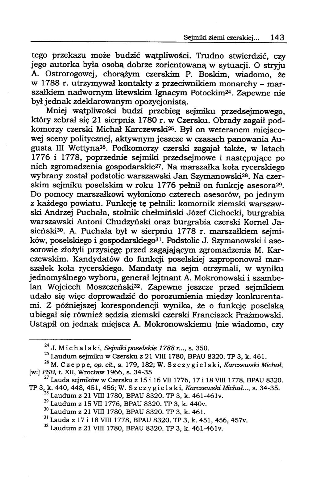 Sejmiki ziemi czerskiej... 143 tego przekazu może budzić wątpliwości. Trudno stwierdzić, czy jego autorka była osobą dobrze zorientowaną w sytuacji. O stryju A. Ostrorogowej, chorążym czerskim P.