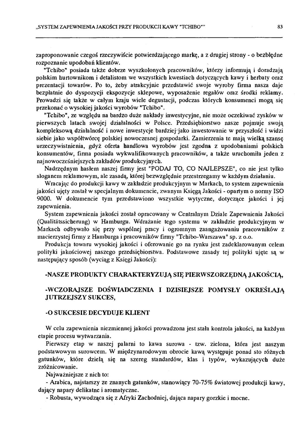 SYSTEM ZAPEWNIENIA JAKOŚCI PRZY PRODUKCJI KAWY "TCHIBO" 83 zaproponowanie czegoś rzeczywiście potwierdzającego markę, a z drugiej strony - o bezbłędne rozpoznanie upodobań klientów.