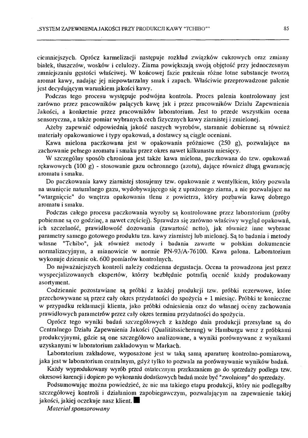 SYSTEM ZAPEWNIENIA JAKOŚCI PRZY PRODUKCJI KAWY "TCHIBO"' 85 ciemniejszych. Oprócz karmelizacji następuje rozkład związków cukrowych oraz zmiany białek, tłuszczów, wosków i celulozy.