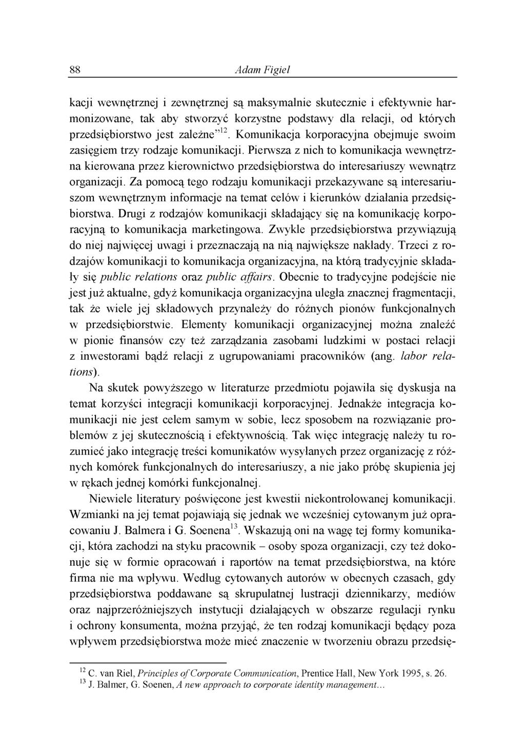 88 Adam Figiel kacji wewnętrznej i zewnętrznej są maksymalnie skutecznie i efektywnie harmonizowane, tak aby stworzyć korzystne podstawy dla relacji, od których przedsiębiorstwo jest zależne 12.