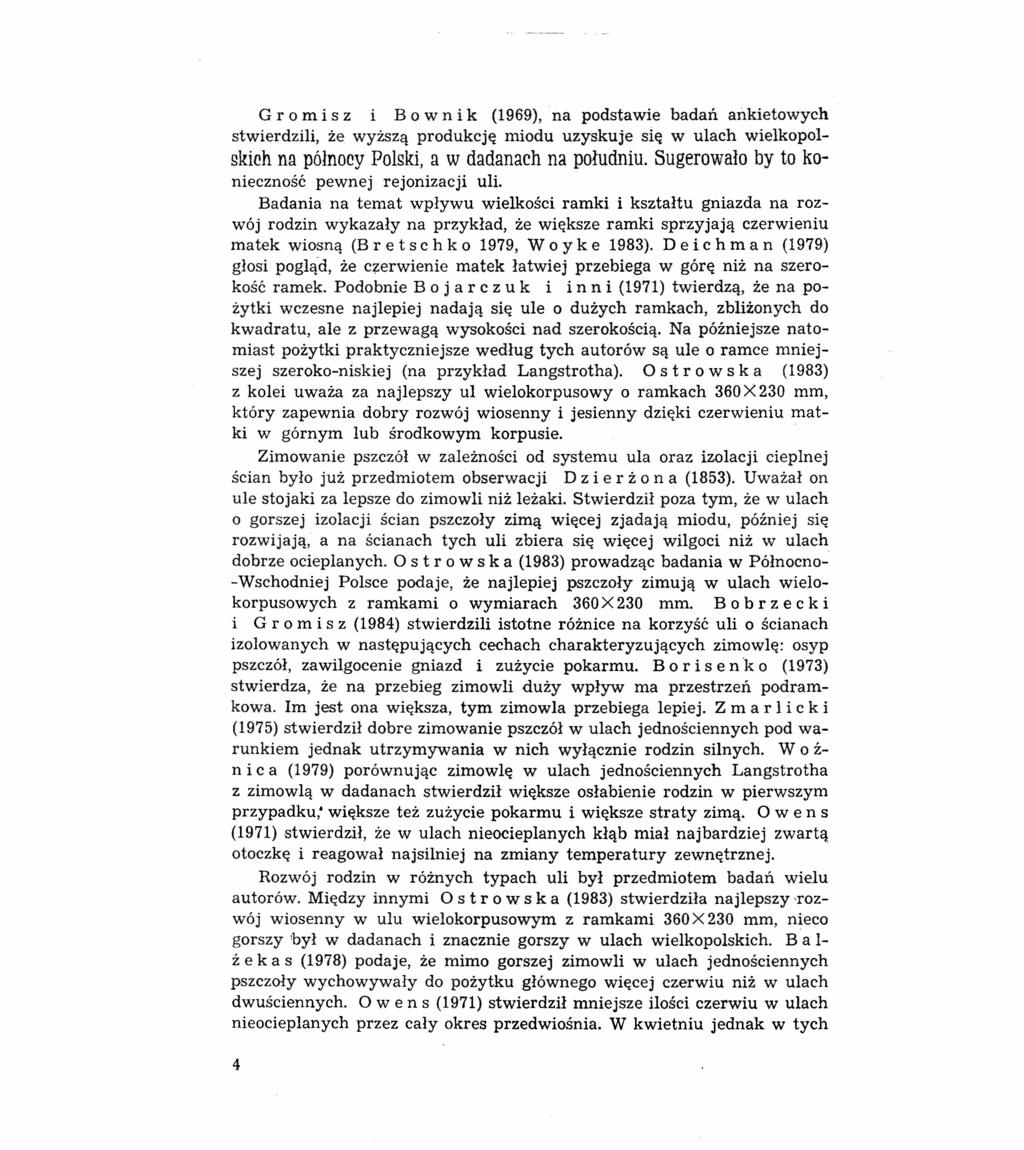 G r o m i s z i B o w n i k (1969), na podstawie badań ankietowych stwierdzili, że wyższą produkcję miodu uzyskuje się w ulach wielkopolskieh na północy Polski, a w dartanach na południu.