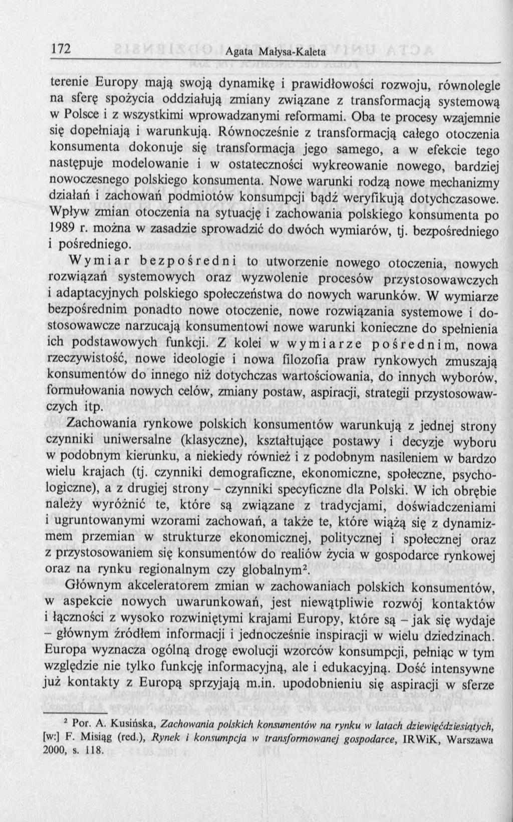 terenie E uropy m ają swoją dynam ikę i prawidłowości rozwoju, równolegle na sferę spożycia oddziałują zmiany związane z transform acją systemową w Polsce i z wszystkimi wprowadzanymi reformami.