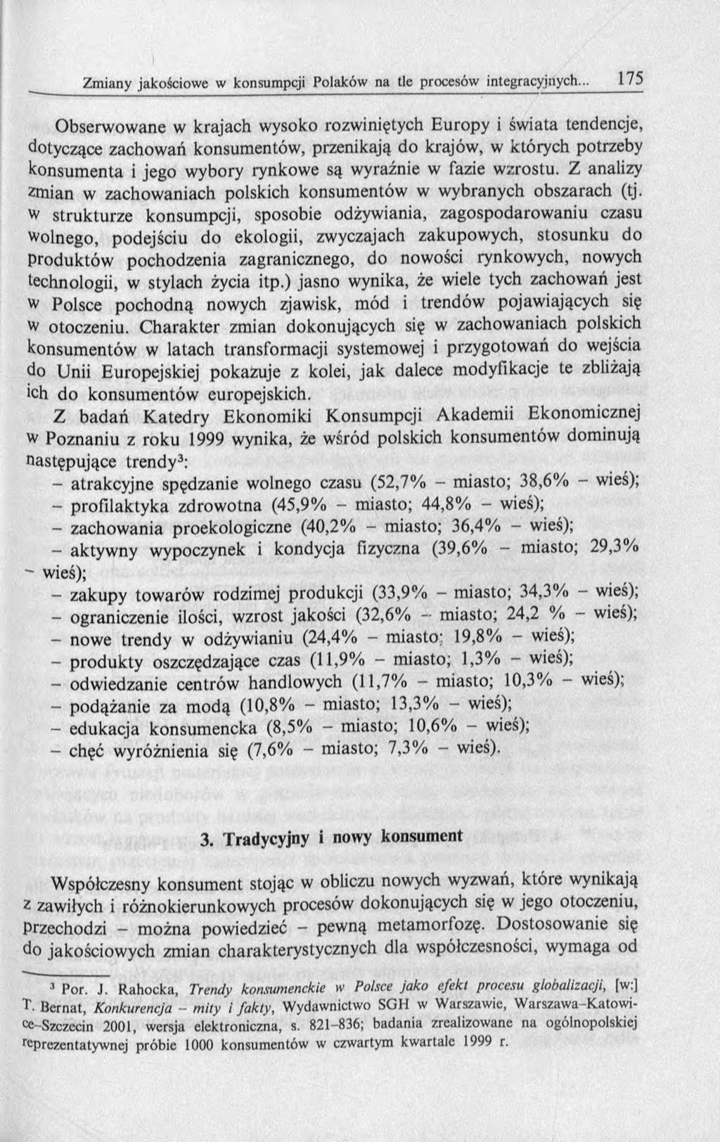 Obserwowane w krajach wysoko rozwiniętych E uropy i świata tendencje, dotyczące zachowań konsumentów, przenikają do krajów, w których potrzeby konsum enta i jego wybory rynkowe są wyraźnie w fazie
