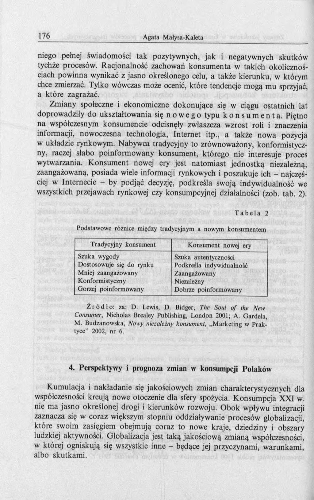 niego pełnej świadomości tak pozytywnych, jak i negatyw nych skutków tychże procesów.