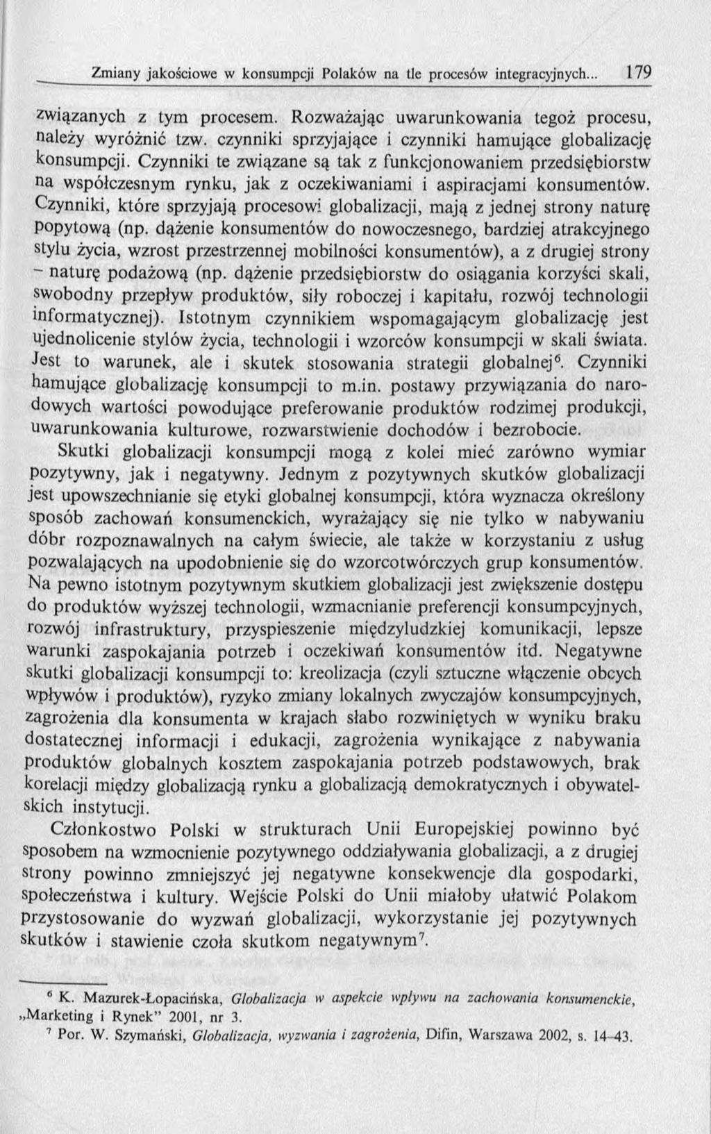 związanych z Lym procesem. Rozważając uw arunkow ania tegoż procesu, należy wyróżnić tzw. czynniki sprzyjające i czynniki ham ujące globalizację konsumpcji.