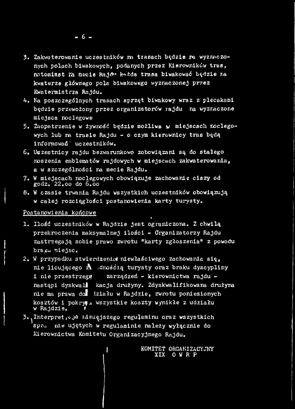 Uczestnicy rajdu bezwarunkowo zobowiązani są do stałego noszenia emblematów rajdowych w miejscach zakwaterowani a, a w szczególności na mecie Rajdu. 7.
