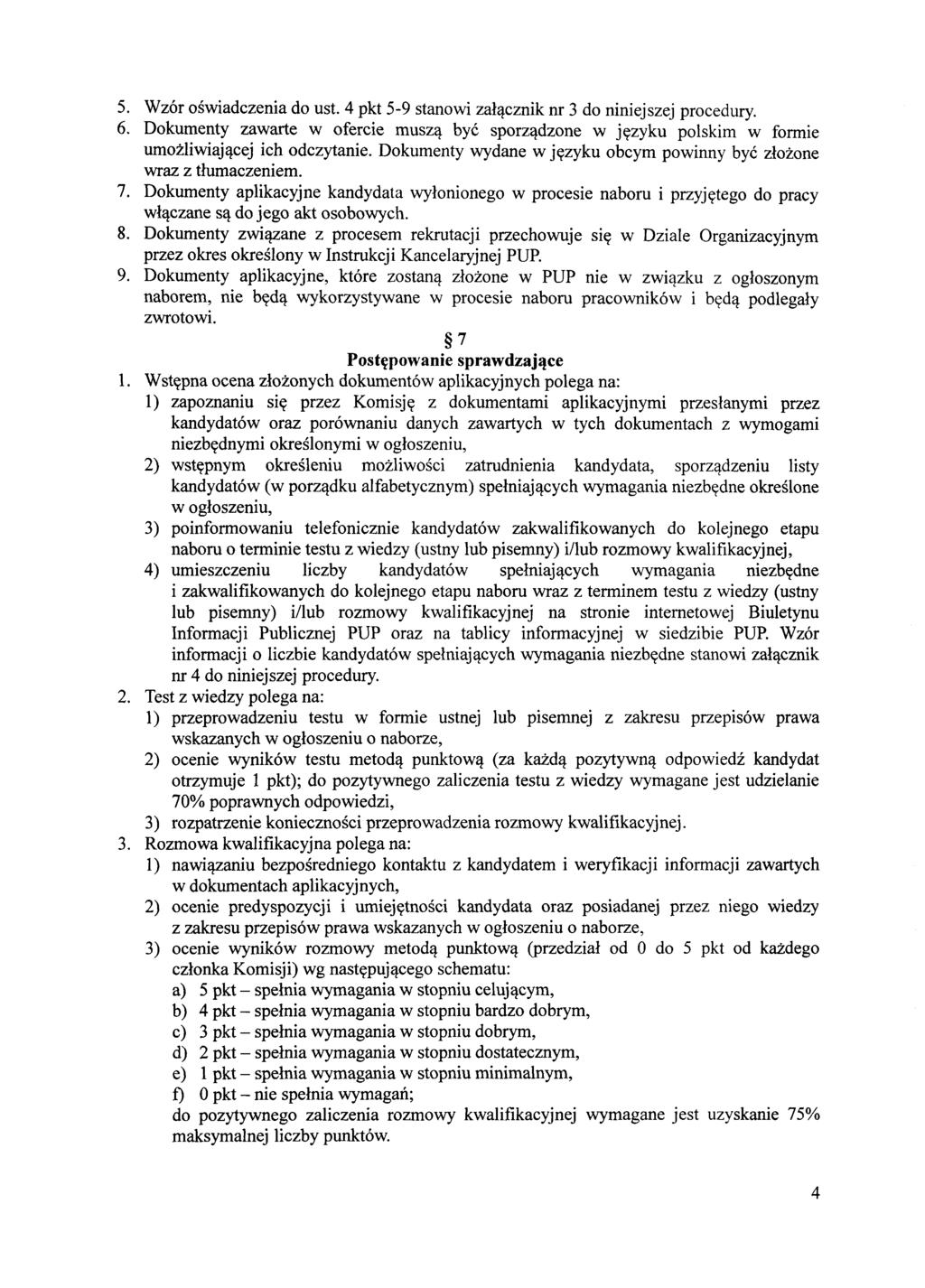 5. Wzór oświadczenia do ust. 4 pkt 5-9 stanowi załącznik nr 3 do niniejszej procedury. 6. Dokumenty zawarte w ofercie muszą być sporządzone w języku polskim w formie umożliwiającej ich odczytanie.