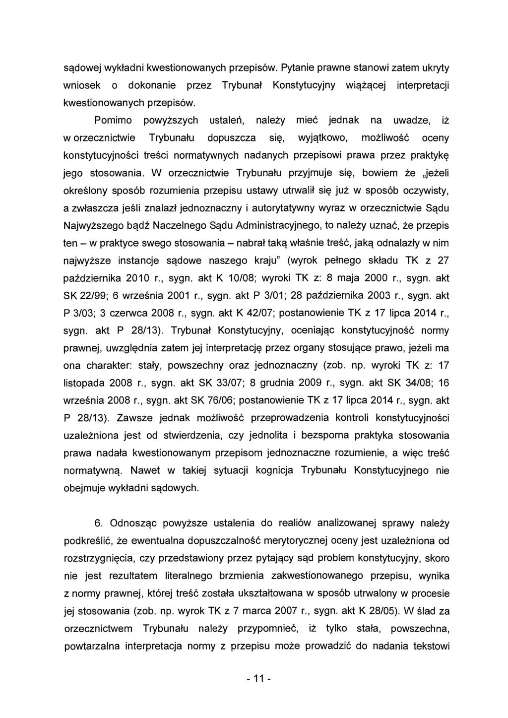 sądowej wykładni kwestionowanych przepisów. Pytanie prawne stanowi zatem ukryty wniosek o dokonanie przez Trybunał Konstytucyjny wiążącej interpretacji kwestionowanych przepisów.