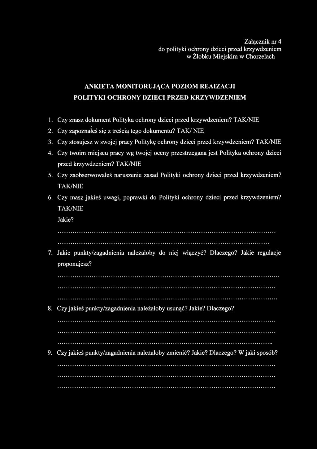 Czy stosujesz w swojej pracy Politykę ochrony dzieci przed krzywdzeniem? TAK/NIE 4. Czy twoim miejscu pracy wg twojej oceny przestrzegana jest Polityka ochrony dzieci przed krzywdzeniem? TAK/NIE 5.