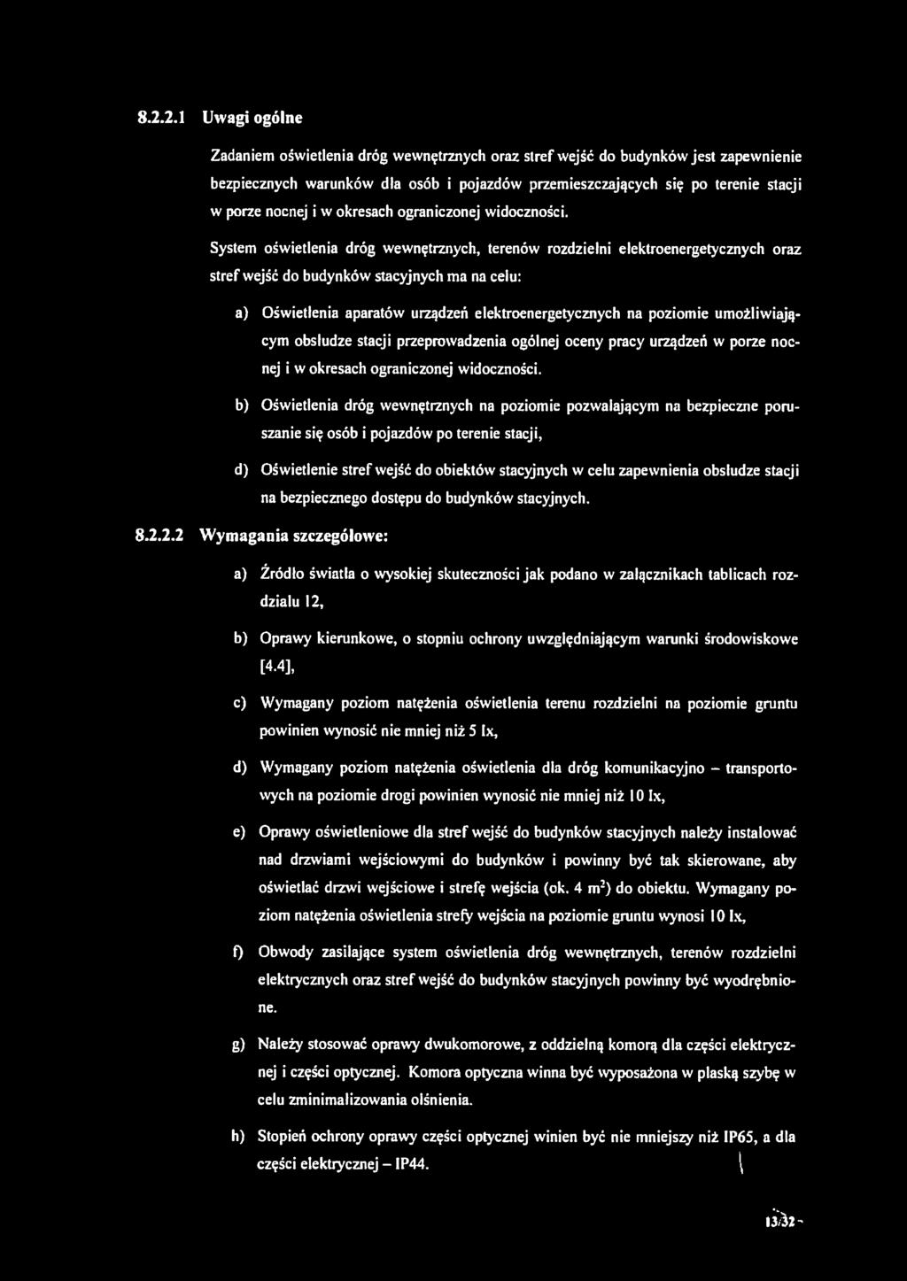 System oświetlenia dróg wewnętrznych, terenów rozdzielni elektroenergetycznych oraz stref wejść do budynków stacyjnych ma na celu: a) Oświetlenia aparatów urządzeń elektroenergetycznych na poziomie