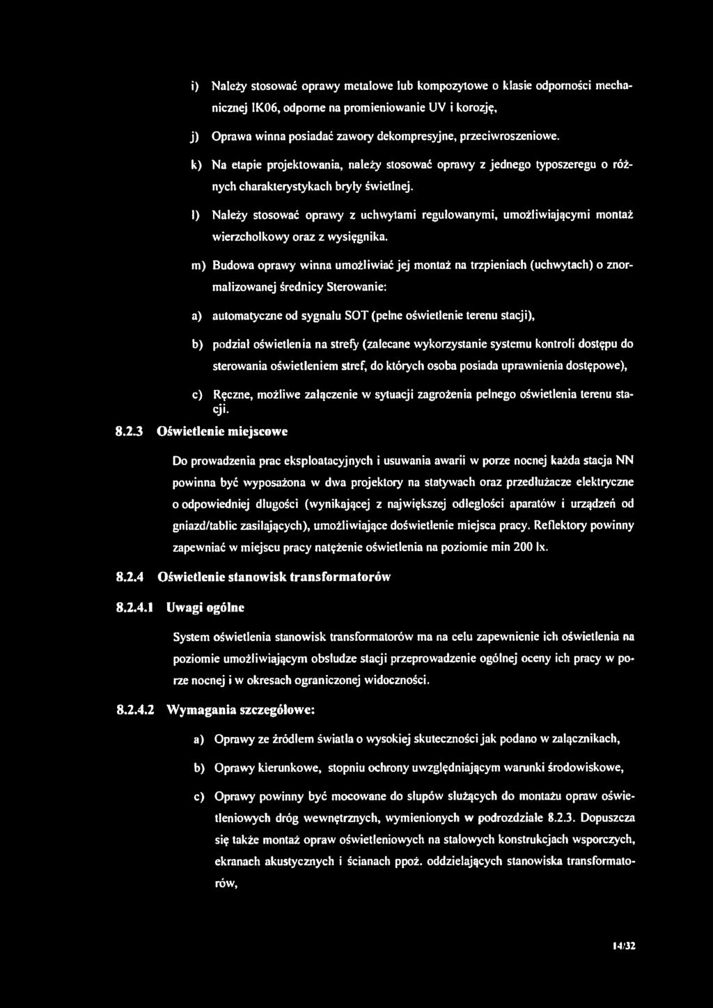 i) Należy stosować oprawy metalowe lub kompozytowe o klasie odporności mechanicznej 1K06, odporne na promieniowanie UV i korozję, j) Oprawa winna posiadać zawory dekompresyjne, przeciwroszeniowe.