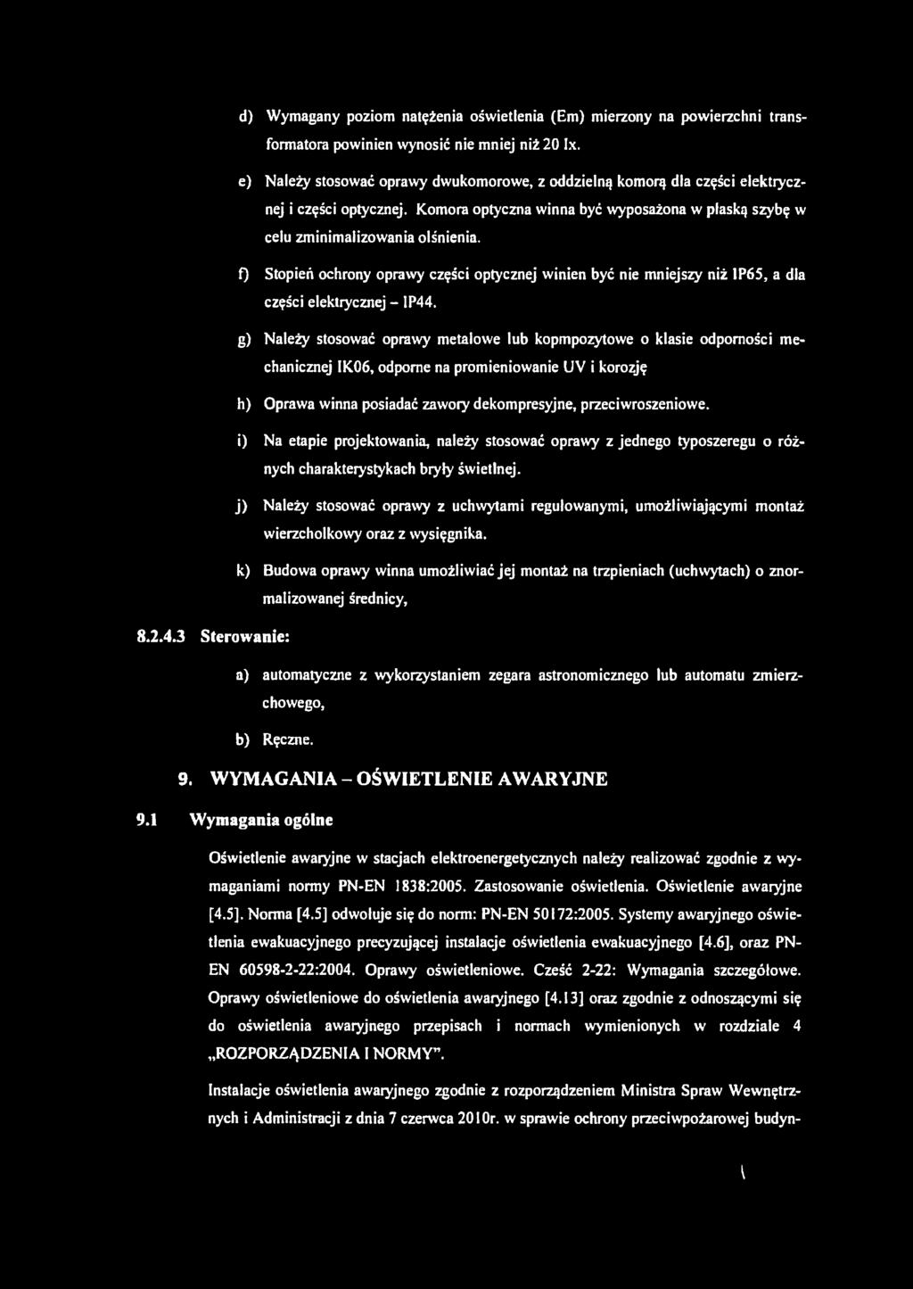 f) Stopień ochrony oprawy części optycznej winien być nie mniejszy niż 1P65, a dla części elektrycznej - 1P44.