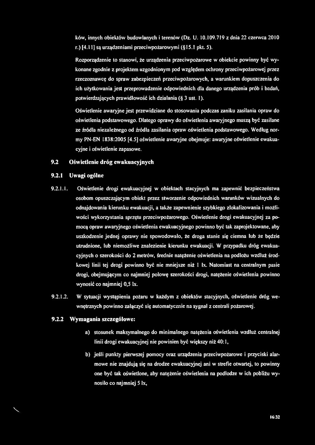 przeciwpożarowych, a warunkiem dopuszczenia do ich użytkowania jest przeprowadzenie odpowiednich dla danego urządzenia prób i badań, potwierdzających prawidłowość ich działania ( 3 ust. I).