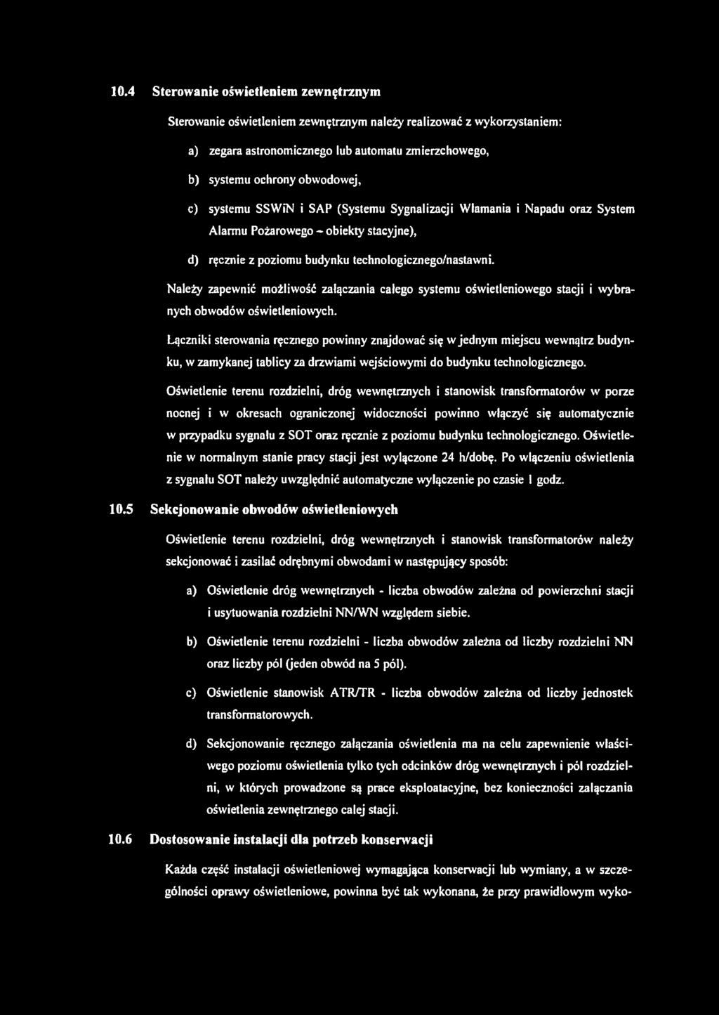 Należy zapewnić możliwość załączania całego systemu oświetleniowego stacji i wybranych obwodów oświetleniowych.