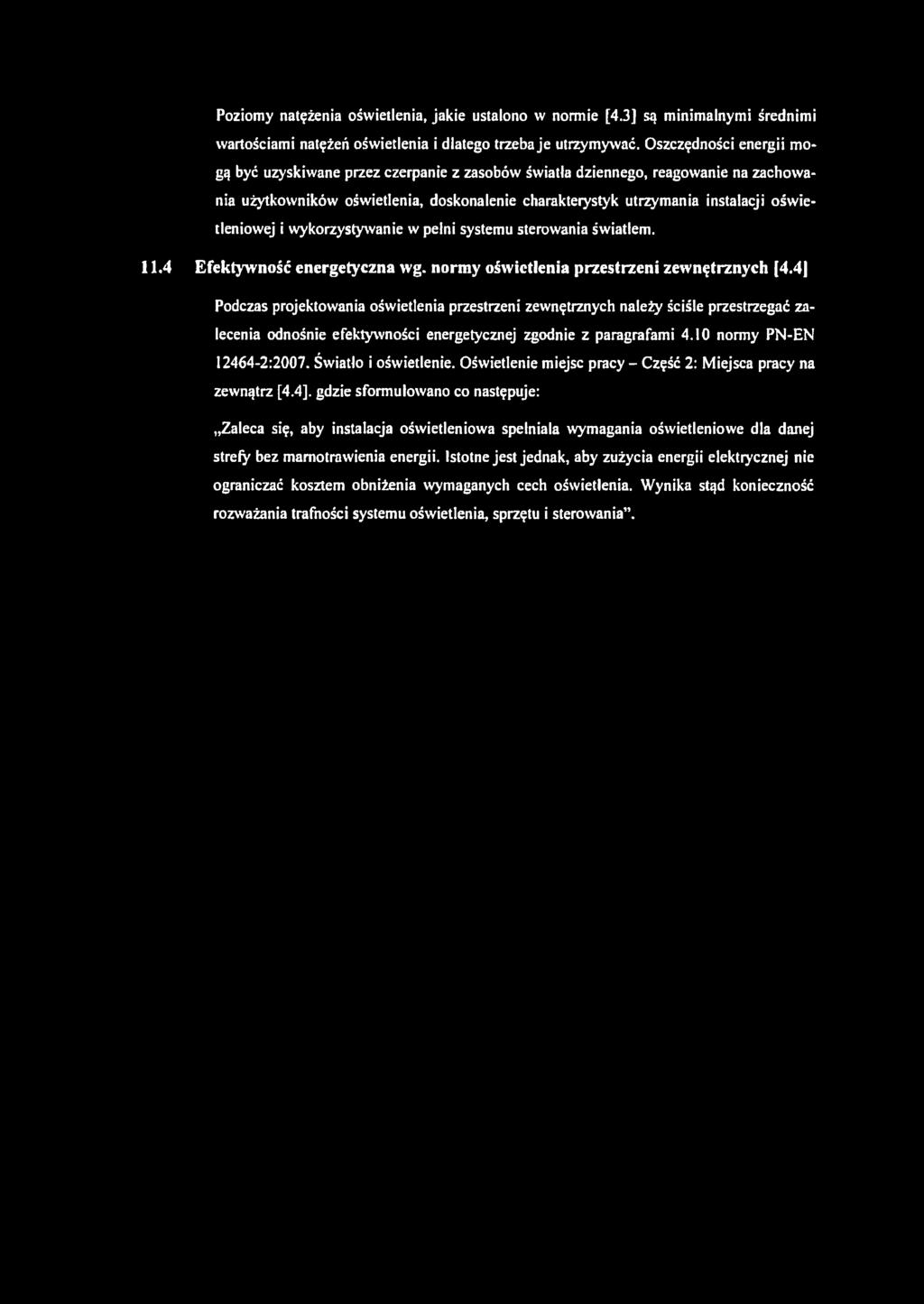 Poziomy natężenia oświetlenia, jakie ustalono w normie [4.3] są minimalnymi średnimi wartościami natężeń oświetlenia i dlatego trzeba je utrzymywać.