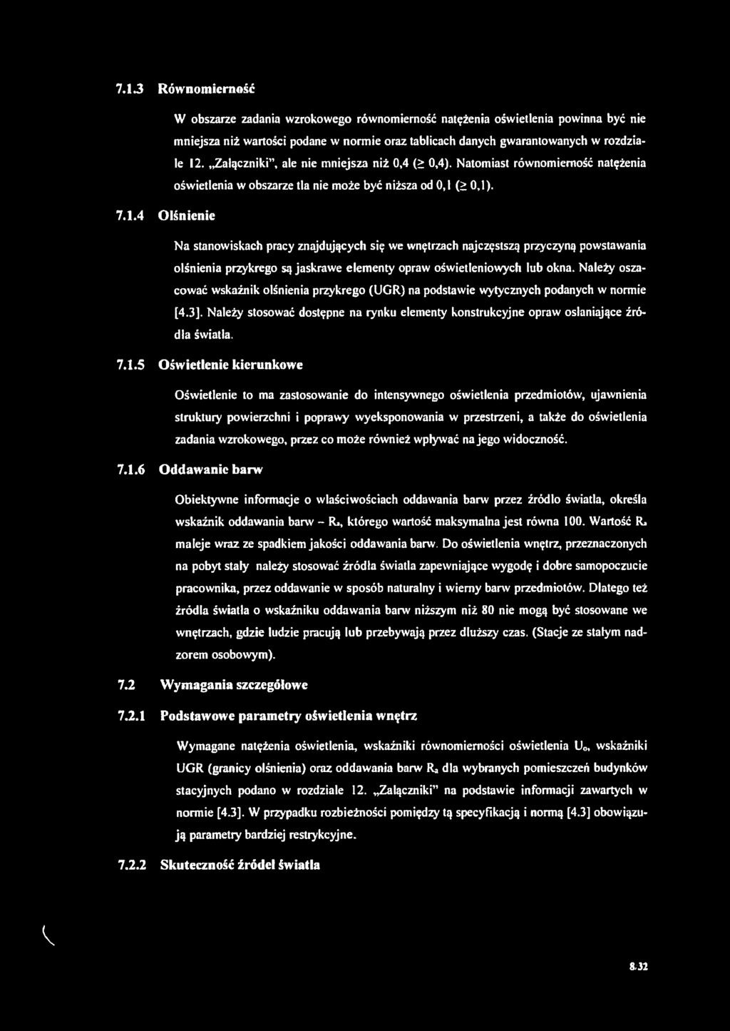 (> 0,1). 7.1.4 Olśnienie Na stanowiskach pracy znajdujących się we wnętrzach najczęstszą przyczyną powstawania olśnienia przykrego są jaskrawe elementy opraw oświetleniowych lub okna.