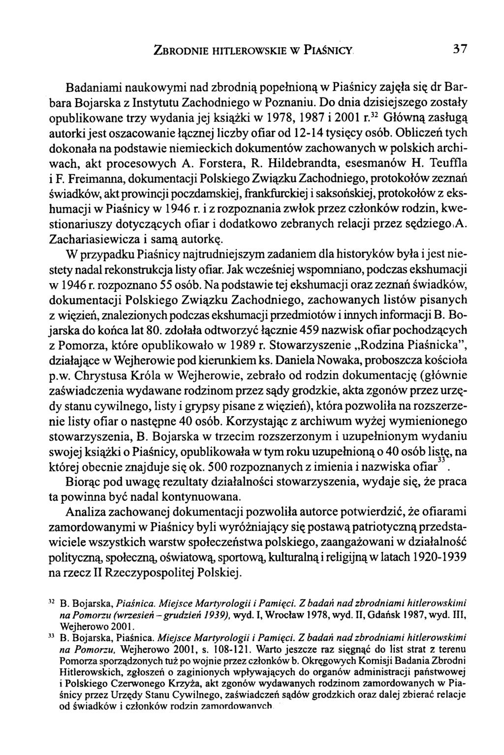 Z brodnie hitlerowskie w P iaśnicy 37 Badaniami naukowymi nad zbrodnią popełnioną w Piaśnicy zajęła się dr Barbara Bojarska z Instytutu Zachodniego w Poznaniu.