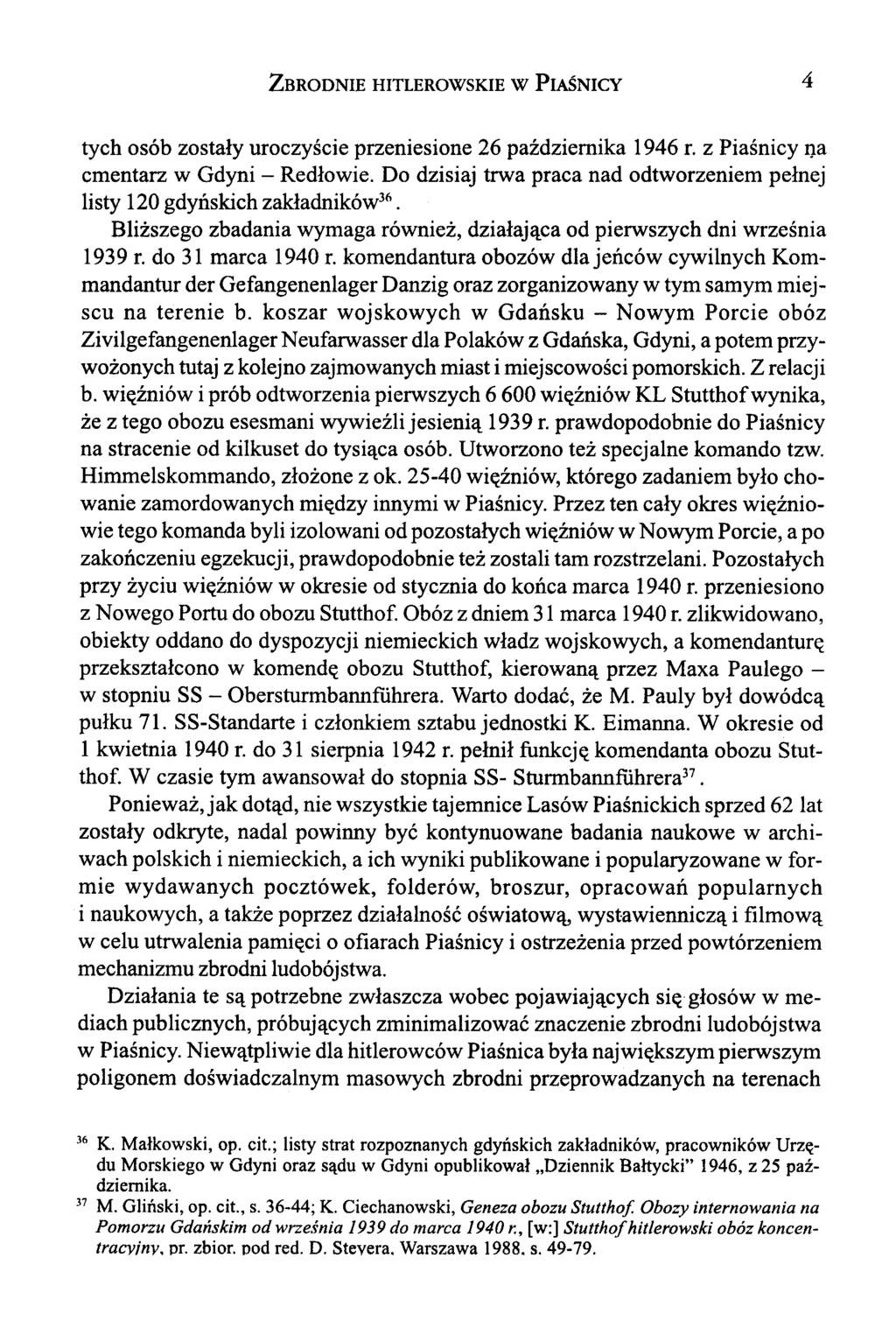Z brodnie hitlerowskie w P iaśnicy tych osób zostały uroczyście przeniesione 26 października 1946 r. z Piaśnicy na cmentarz w Gdyni - Redłowie.
