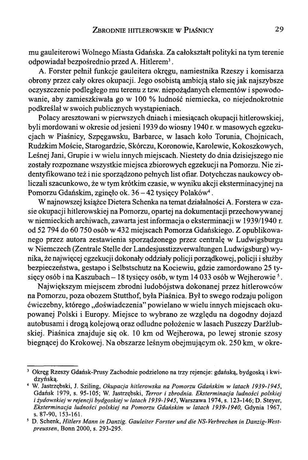 Zbrodnie hitlerowskie w P iaśnicy 29 mu gauleiterowi Wolnego Miasta Gdańska. Za całokształt polityki na tym terenie odpowiadał bezpośrednio przed A.